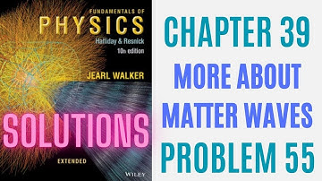 Halliday resnick chapter 39 problem 55 solution | Fundamentals of physics 10e solutions