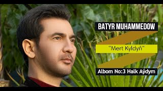 Batyr Muhammedow - Mert Kyldyň (Albom No:3 Halk Aýdym)