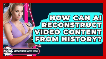 How Can AI Reconstruct Video Content From History? - Video And Design Saas Solutions