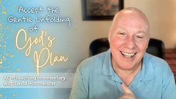 A Course In Miracles Podcast | Accept the Gentle Unfolding of God’s Plan with David Hoffmeister