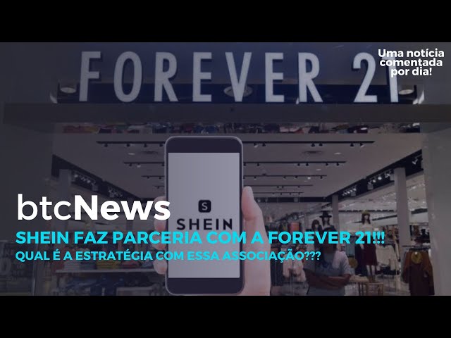 BTC News  Shein faz parceria com a Forever 21!!! Qual é a estratégia com  essa associação??? 