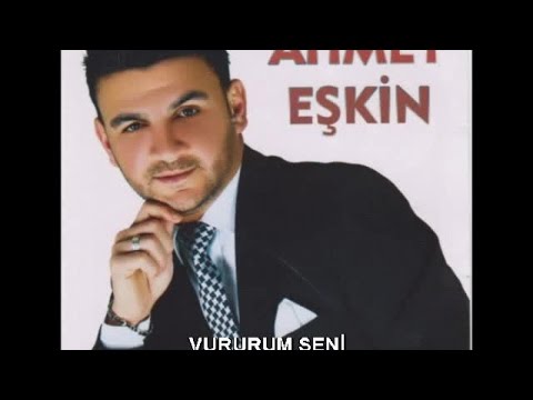 AHMET EŞKİN - VURURUM SENİ