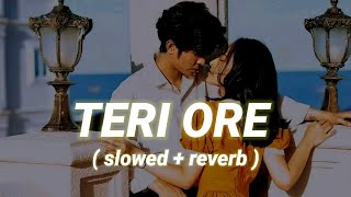Teri Ore Slowed and Reverb Song Lofi version @ShreyaGhoshal
