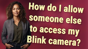 How do I allow someone else to access my Blink camera?