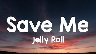 Video thumbnail of "Jelly Roll - Save Me (lyrics)"