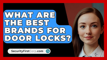 What Are The Best Brands For Door Locks? - SecurityFirstCorp.com