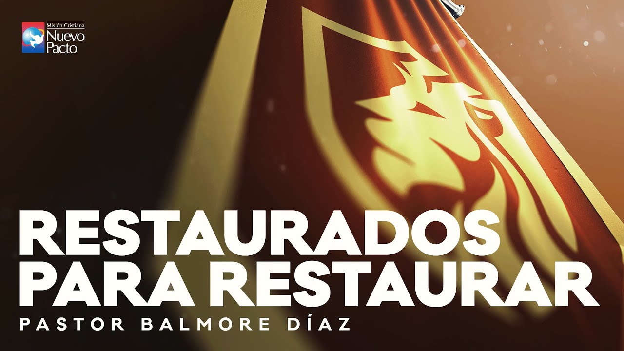 "Restaurados para Restaurar" — Pastor Balmore Díaz