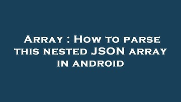 Array : How to parse this nested JSON array in android
