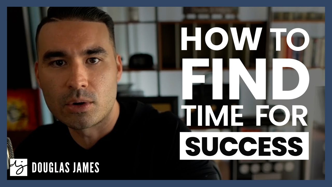 How To Find Time For Success - Douglas James
