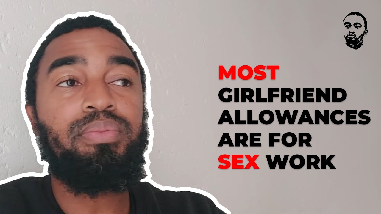 Most Girlfriend Allowances Are For Sex Work Youtube 