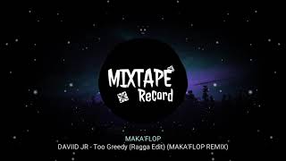 DAVIID JR - Too Greedy (Ragga Edit) (MAKA'FLOP REMIX)