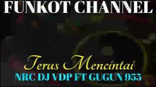 TERUS MENCINTAI NRC DJ VDP FT GUGUN 955 SINGLE FUNKOT