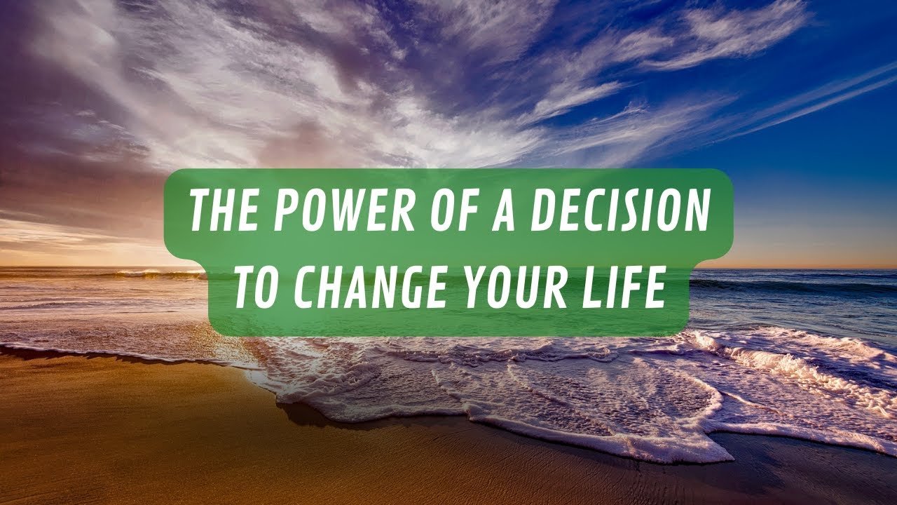 The Power of a Decision to Change Your Life - YouTube
