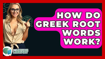 How Do Greek Root Words Work? - The Language Library