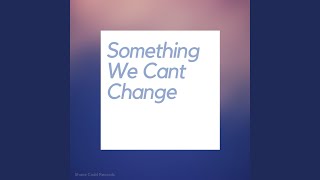 Something We Can't Change (feat. Sophie Flanagan)