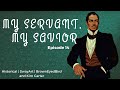 My Servant, My Savior (Episode 14) M4F | Fire | Change is in the Air | Romance