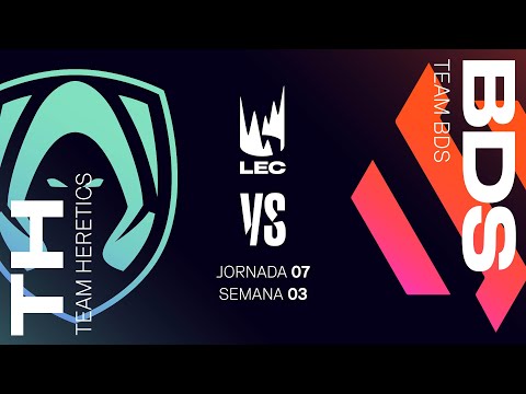 TEAM HERETICS VS TEAM BDS - MAPA 3 - JORNADA 7 - SEMANA 3 - LEC - PRIMAVERA 2025 - LEAGUE OF LEGENDS