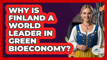 Why Is Finland A World Leader In Green Bioeconomy? - Unmapping Scandinavia