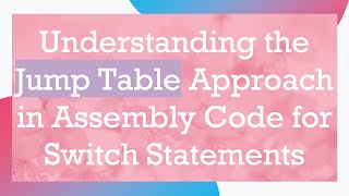 Understanding the Jump Table Approach in Assembly Code for Switch Statements