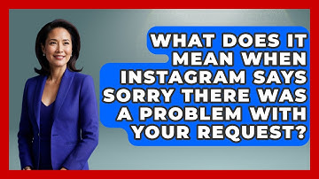 What Does It Mean When Instagram Says Sorry There Was A Problem With Your Request?