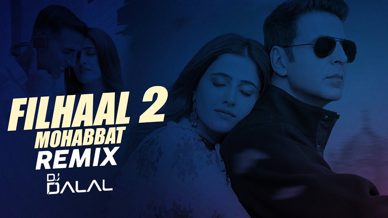 Filhaal 2 Mohabbat Club Remix Dj Dalal Akshay Kumar Ft Nupur Sanon Ammy Virk B Praak