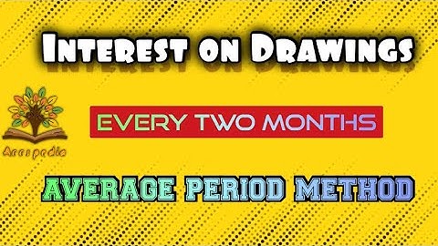 Interest on Drawings | EVERY TWO MONTHS | Average Period Method | Accspedia