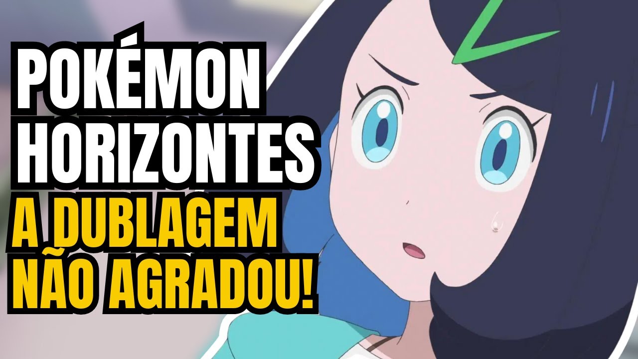 Precisamos FALAR SOBRE a DUBLAGEM PT/BR de POKÉMON HORIZONTES