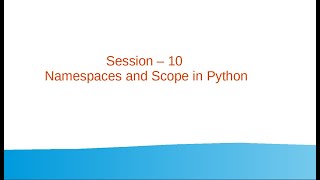 Session 10 - Namespaces and Scope in Python