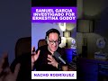 SAMUEL GARCÍA INVESTIGADO POR ERNESTINA GODOY, NACHO RODRÍGUEZ