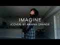 Imagine (cover) By Ariana Grande