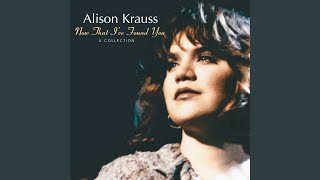 Video thumbnail of "Alison Krauss - When You Say Nothing At All"