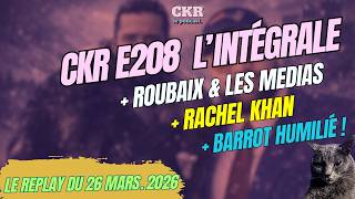 CKR E208 - LFI Roubaix, Rachel Khan délire, Barrot humilié - [26/03/2026]