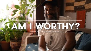WORTHY of LOVE  - a VULNERABLE MAN