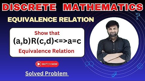 Show that Equivalence Relation |(a,b)R(c,d)=a=c| Discrete Mathematics|Solved Problem
