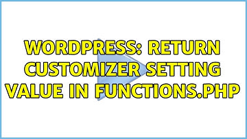 Wordpress: Return customizer setting value in functions.php