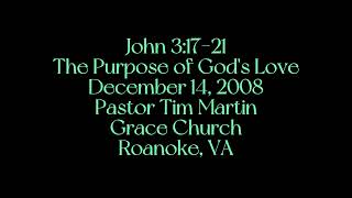 2008-12-14/John 3:17-21 (The Purpose of God's Love)/Tim Martin