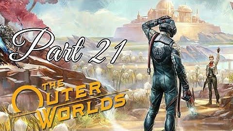 The Outer Worlds (Supernova Difficulty) Walkthrough || Part 21 || Back to work