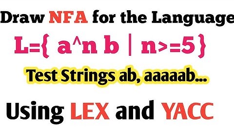 Draw NFA for the language L={ a^n b | n≥5 } using LEX and YACC