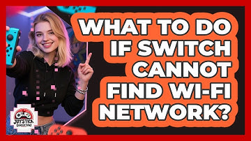 What To Do If Switch Cannot Find Wi-Fi Network?