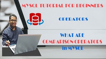 MYSQL Tutorial for Beginners - What are Comparison & Logical Operators Part-15