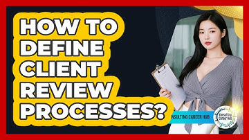 How To Define Client Review Processes?