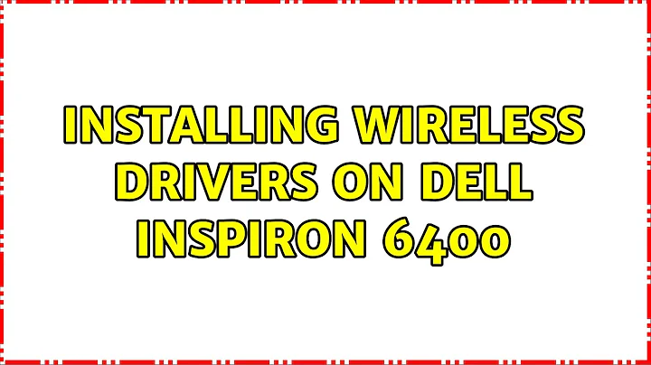 Installing wireless drivers on Dell Inspiron 6400 (4 Solutions!!)