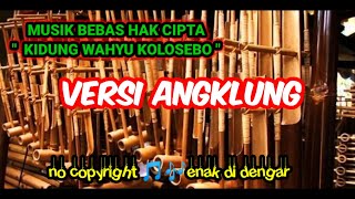 musik kidung Wahyu kolosebo bebas hak cipta no copyright enak di dengar [ VERSI ANGKLUNG ]