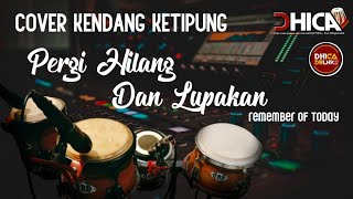 PERGI HILANG DAN LUPAKAN - REMEMBER OF TODAY || COVER KENDANG KETIPUNG