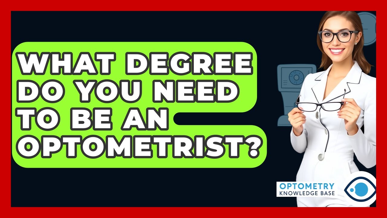 What Degree Do You Need To Be An Optometrist? - Optometry Knowledge Base