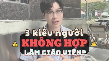 3 kiểu người KHÔNG HỢP làm giáo viên (sự thật nhiều người không dám nói)