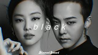 g-dragon - black (feat. jennie of blackpink) (slowed + reverb)