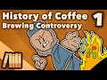 History of Coffee - Brewing Controversy - Extra History - #1