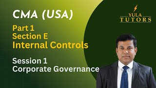 CMA (USA) Part 1 – Internal Controls (Section E) | Lecture 1 – Corporate Governance Explained