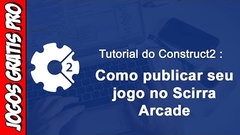 Como publicar seu jogo no Scirra Arcade - Site oficial do Construct 2